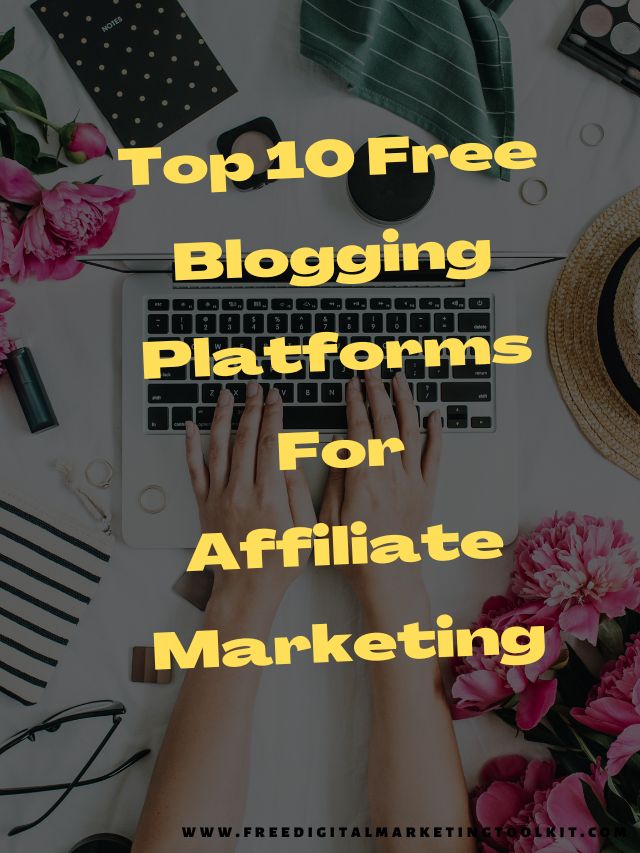 Top 10 Free Blogging Platforms For Affiliate Marketing